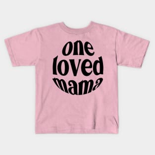 One Loved Mama For Mothers Day Kids T-Shirt